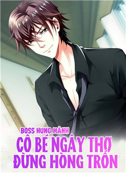 Bìa truyện Boss Hung Mãnh Cô Bé Ngây Thơ Đừng Hòng Trốn